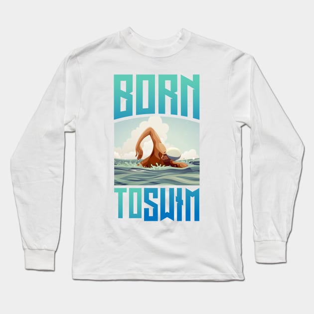 Born to swim Long Sleeve T-Shirt by Swimarts